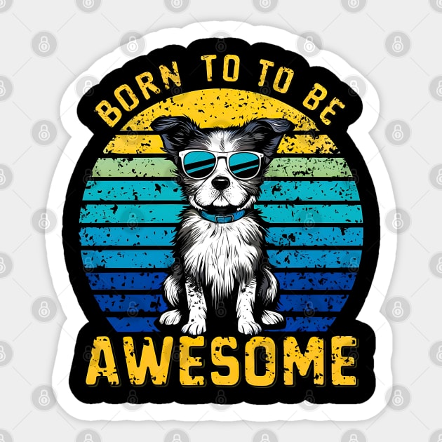 Born to be awesome |dog lover Sticker by T-shirt US